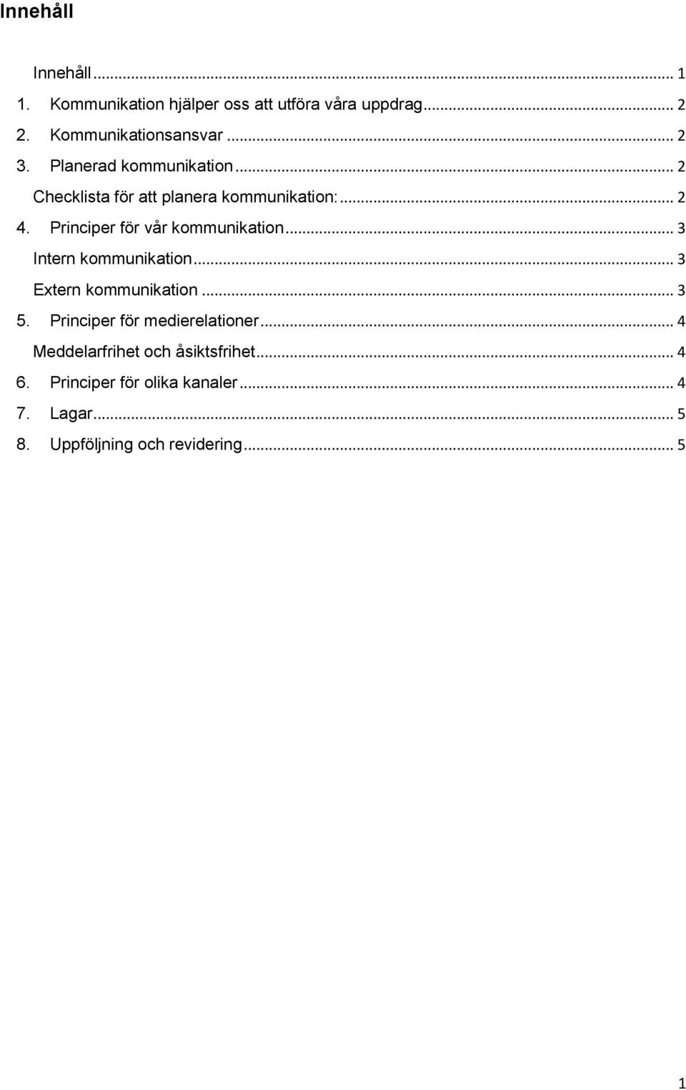 .. 3 Intern kommunikation... 3 Extern kommunikation... 3 5. Principer för medierelationer.