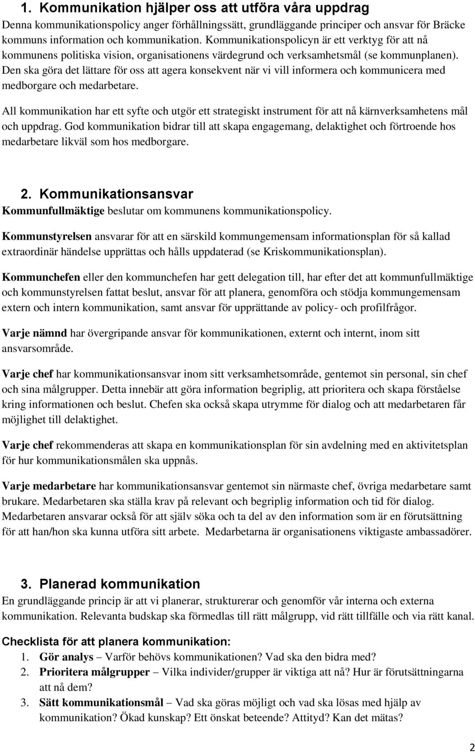 Den ska göra det lättare för oss att agera konsekvent när vi vill informera och kommunicera med medborgare och medarbetare.