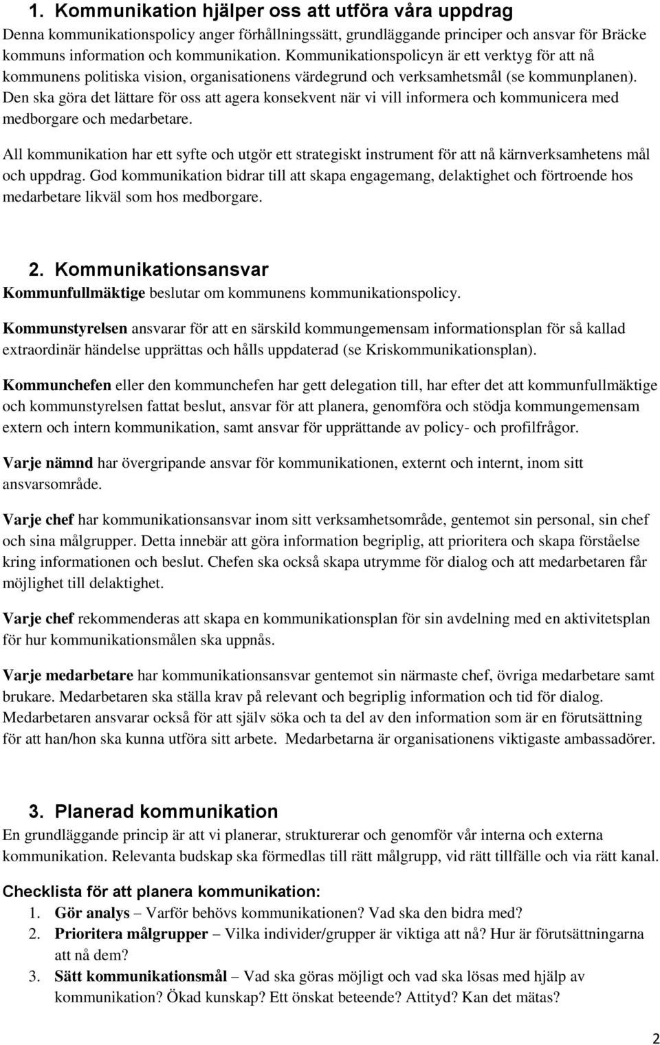 Den ska göra det lättare för oss att agera konsekvent när vi vill informera och kommunicera med medborgare och medarbetare.