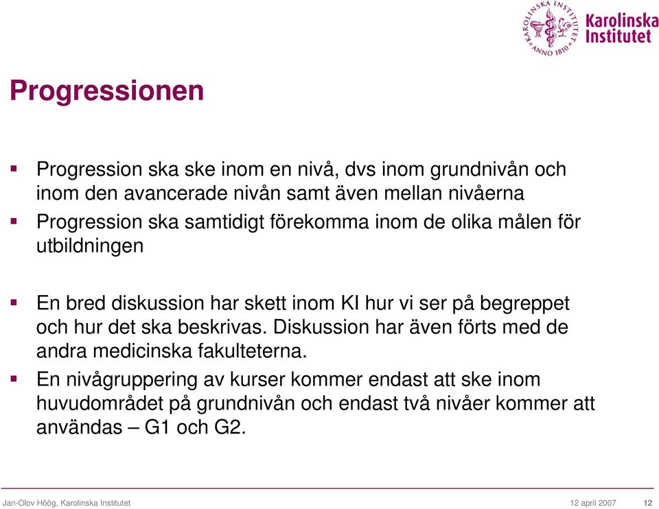 och hur det ska beskrivas. Diskussion har även förts med de andra medicinska fakulteterna.