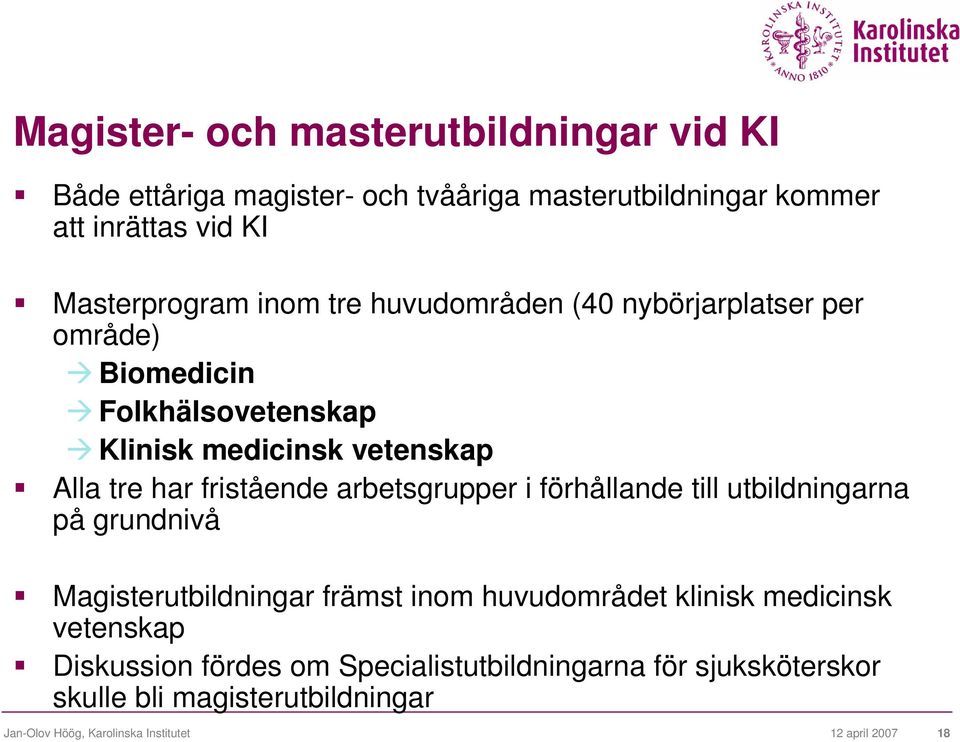 arbetsgrupper i förhållande till utbildningarna på grundnivå Magisterutbildningar främst inom huvudområdet klinisk medicinsk vetenskap