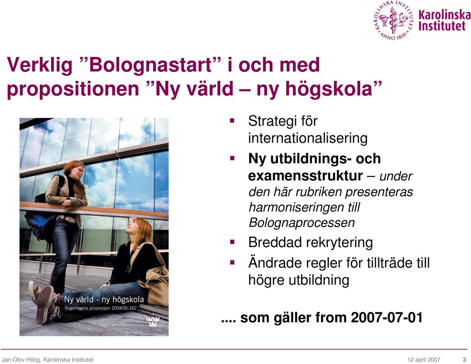 presenteras harmoniseringen till Bolognaprocessen Breddad rekrytering Ändrade regler för