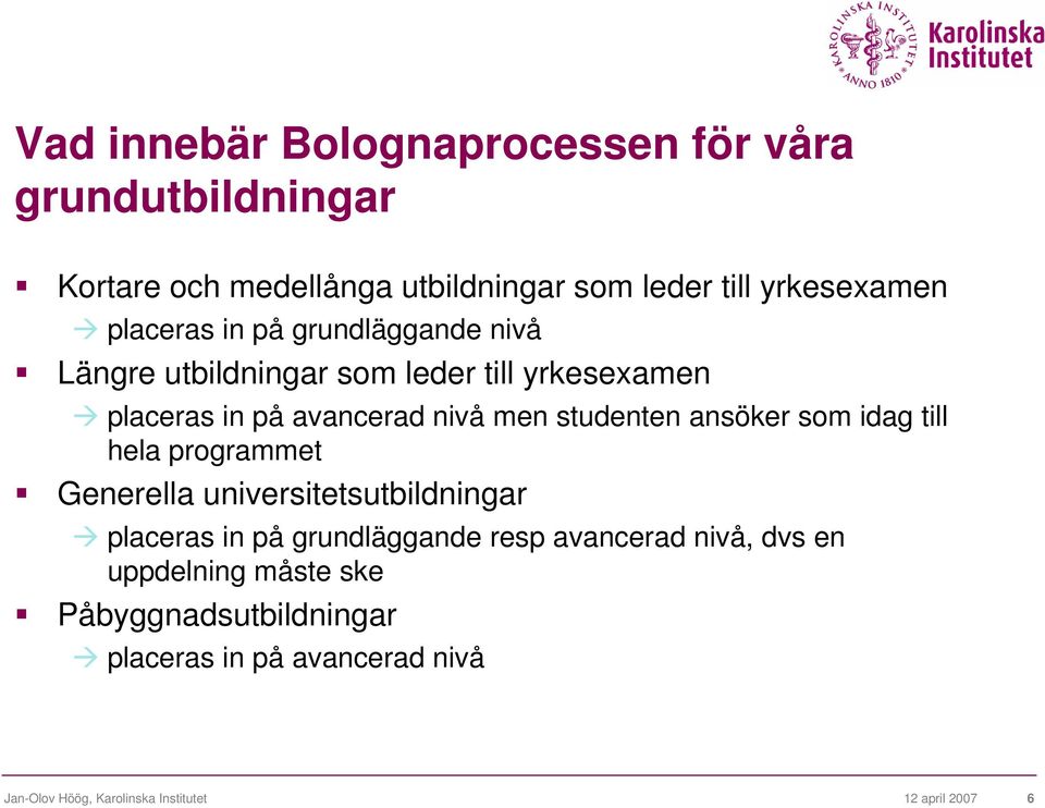 ansöker som idag till hela programmet Generella universitetsutbildningar placeras in på grundläggande resp avancerad nivå,