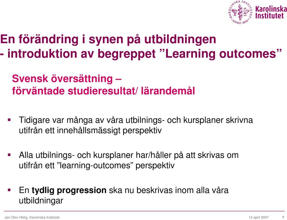 innehållsmässigt perspektiv Alla utbilnings- och kursplaner har/håller på att skrivas om utifrån ett