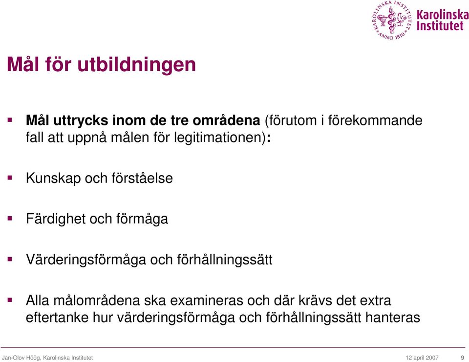 förhållningssätt Alla målområdena ska examineras och där krävs det extra eftertanke hur