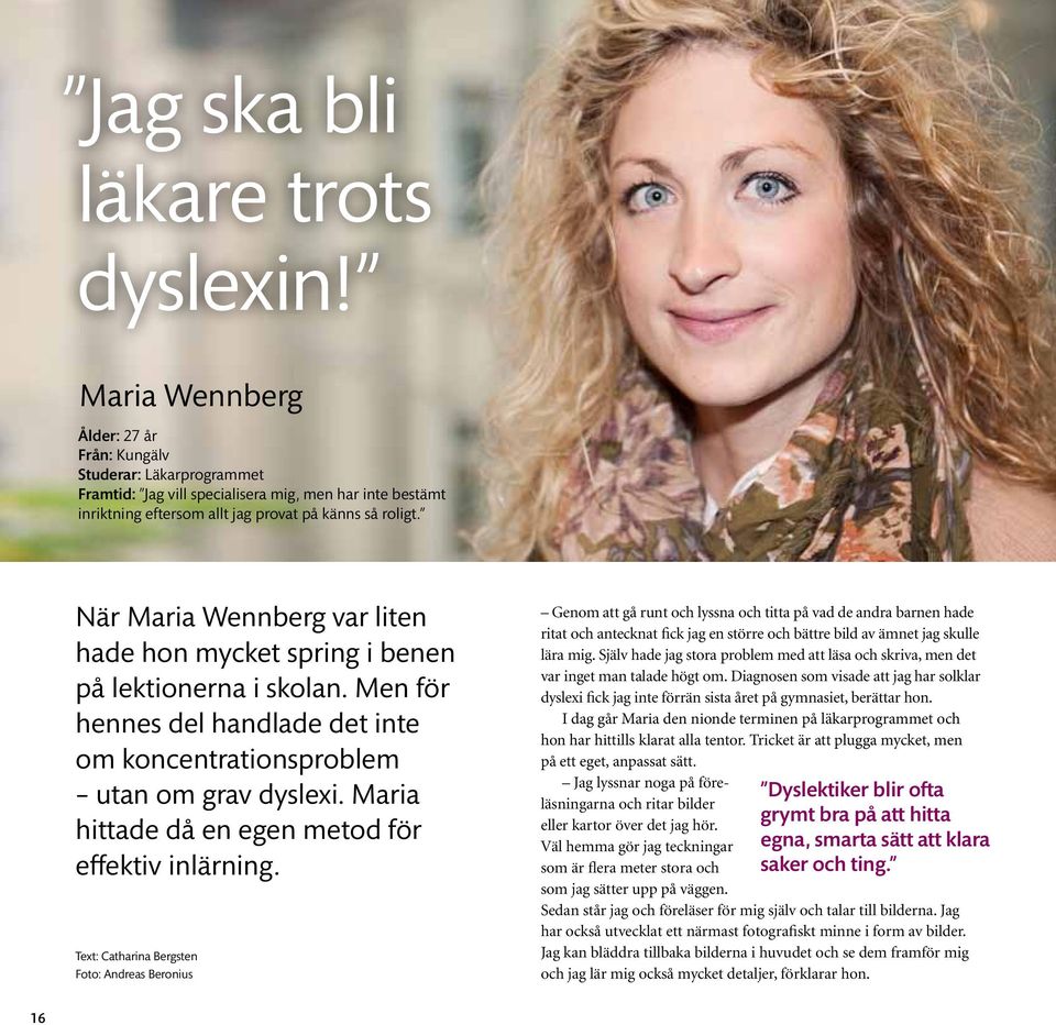 När Maria Wennberg var liten hade hon mycket spring i benen på lektionerna i skolan. Men för hennes del handlade det inte om koncentrationsproblem utan om grav dyslexi.