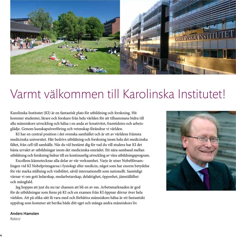 Genom kunskapsöverföring och vetenskap förändrar vi världen. KI har en central position i det svenska samhället och är ett av världens främsta medicinska universitet.