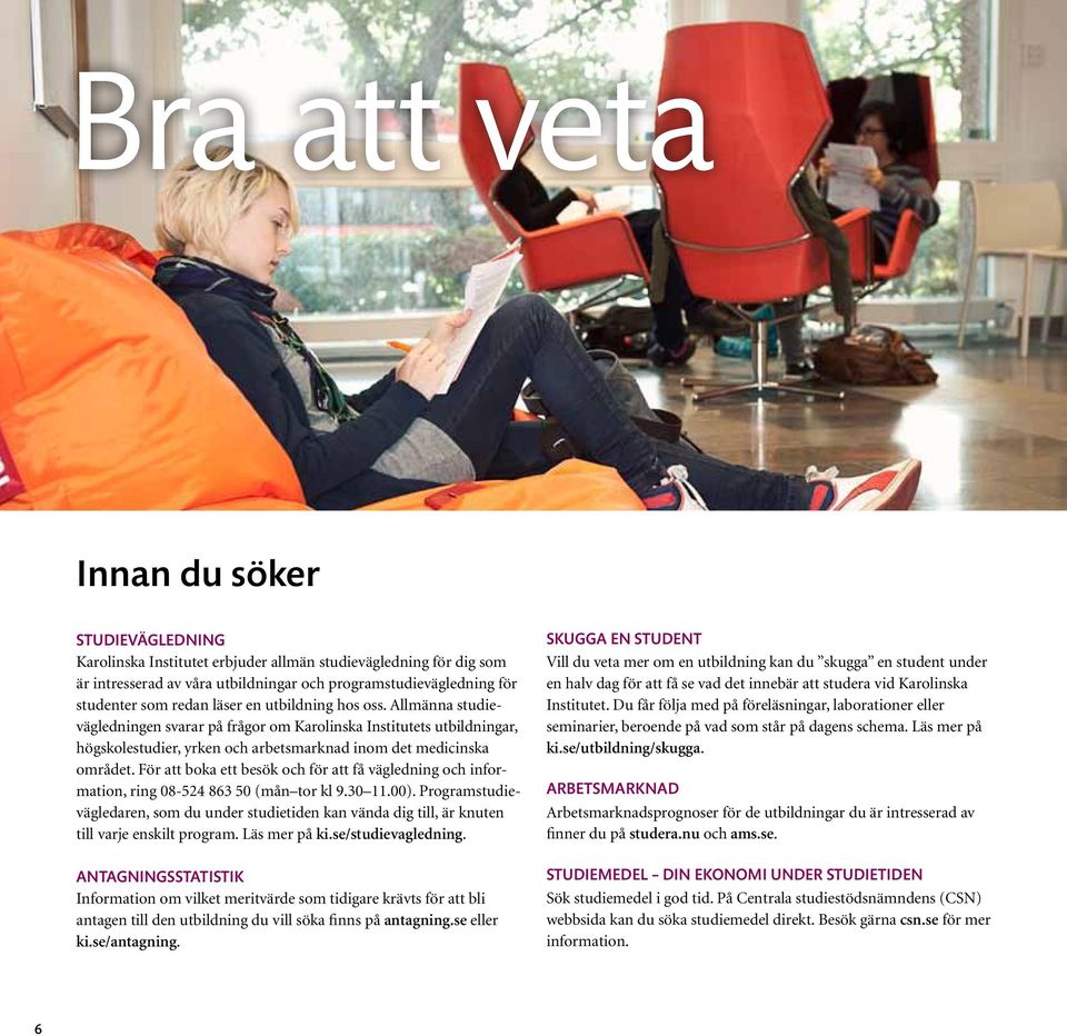 För att boka ett besök och för att få vägledning och information, ring 08-524 863 50 (mån tor kl 9.30 11.00).