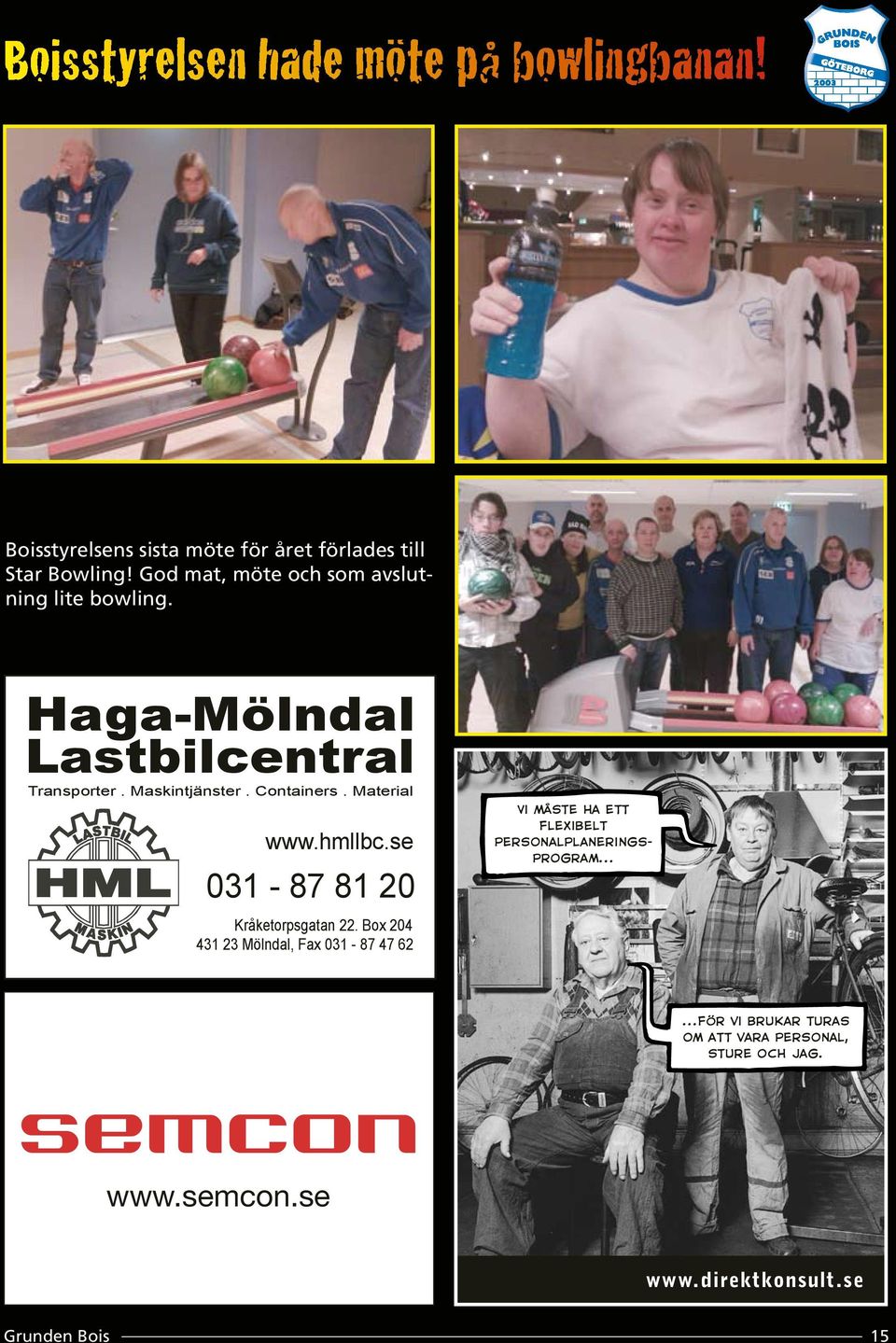 Material www.hmllbc.se 031-87 81 20 Vi måste ha ett flexibelt personalplaneringsprogram... Kråketorpsgatan 22.