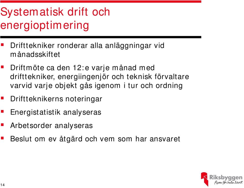 teknisk förvaltare varvid varje objekt gås igenom i tur och ordning Driftteknikerns