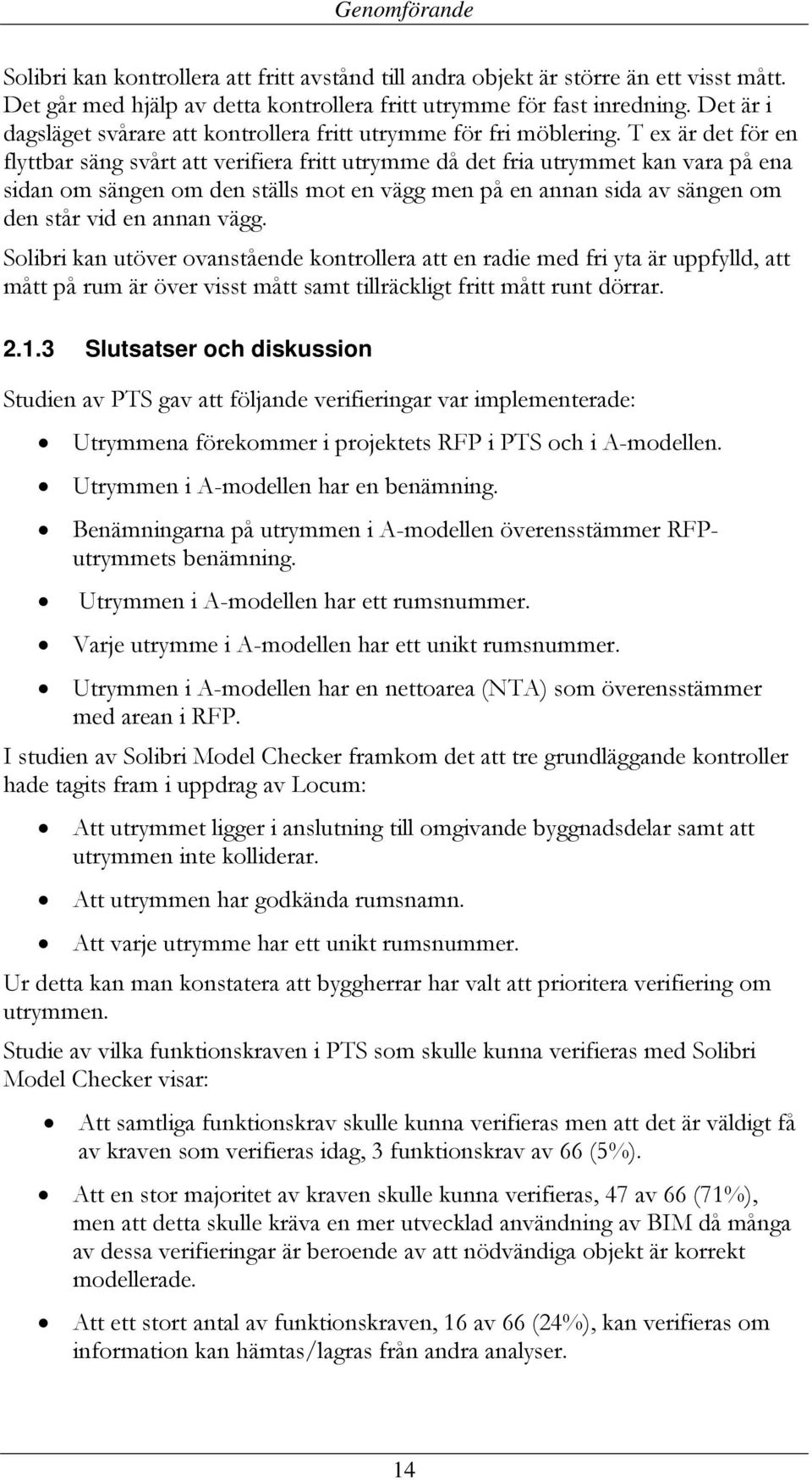 T ex är det för en flyttbar säng svårt att verifiera fritt utrymme då det fria utrymmet kan vara på ena sidan om sängen om den ställs mot en vägg men på en annan sida av sängen om den står vid en