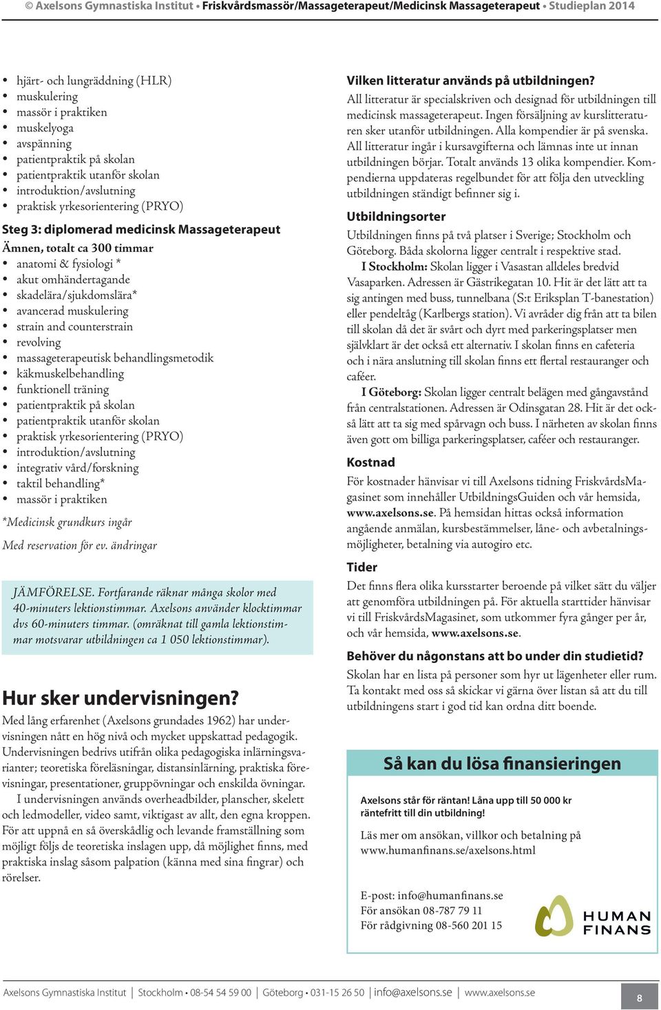 strain and counterstrain y revolving y massageterapeutisk behandlingsmetodik y käkmuskelbehandling y funktionell träning y patientpraktik på skolan y patientpraktik utanför skolan y praktisk