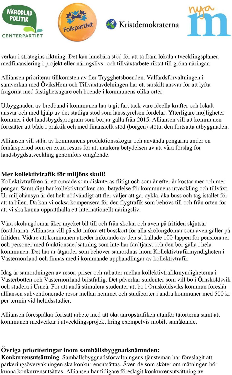 Välfärdsförvaltningen i samverkan med ÖviksHem och Tillväxtavdelningen har ett särskilt ansvar för att lyfta frågorna med fastighetsägare och boende i kommunens olika orter.