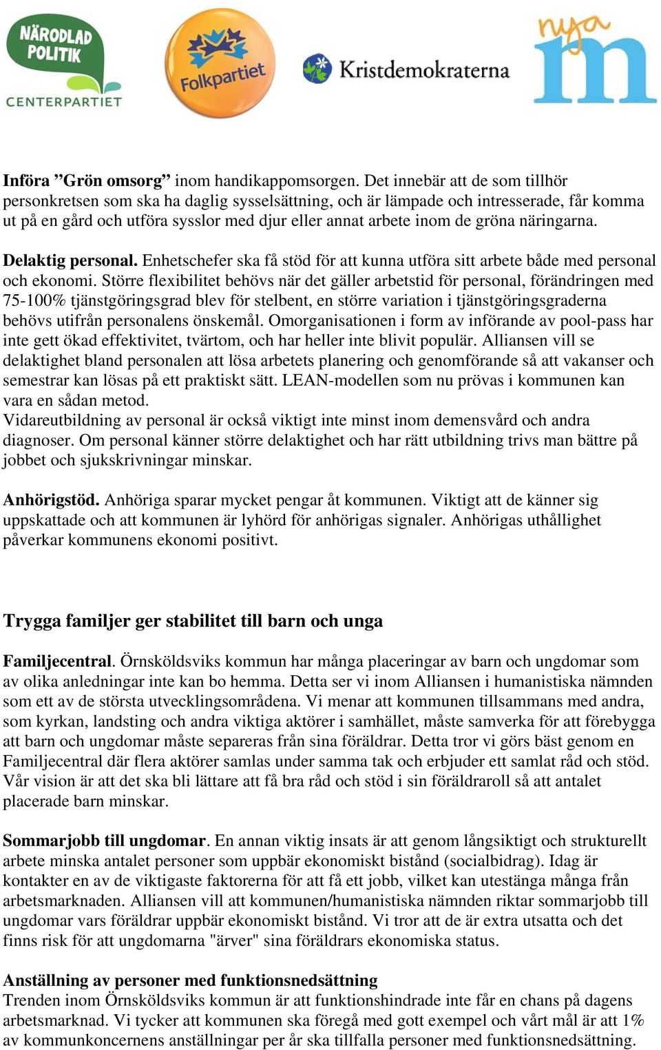 näringarna. Delaktig personal. Enhetschefer ska få stöd för att kunna utföra sitt arbete både med personal och ekonomi.