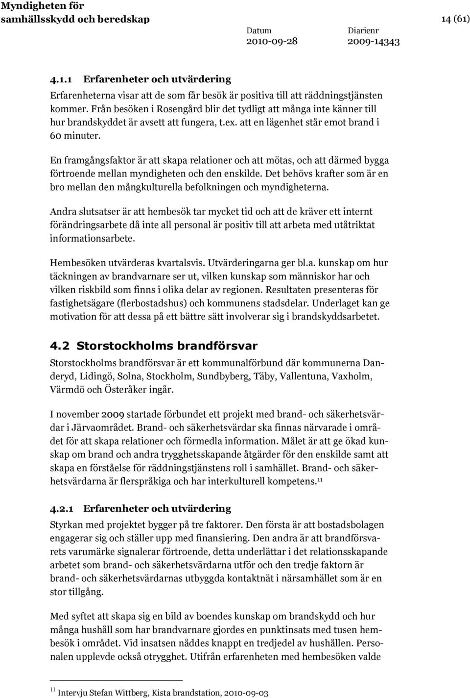 En framgångsfaktor är att skapa relationer och att mötas, och att därmed bygga förtroende mellan myndigheten och den enskilde.