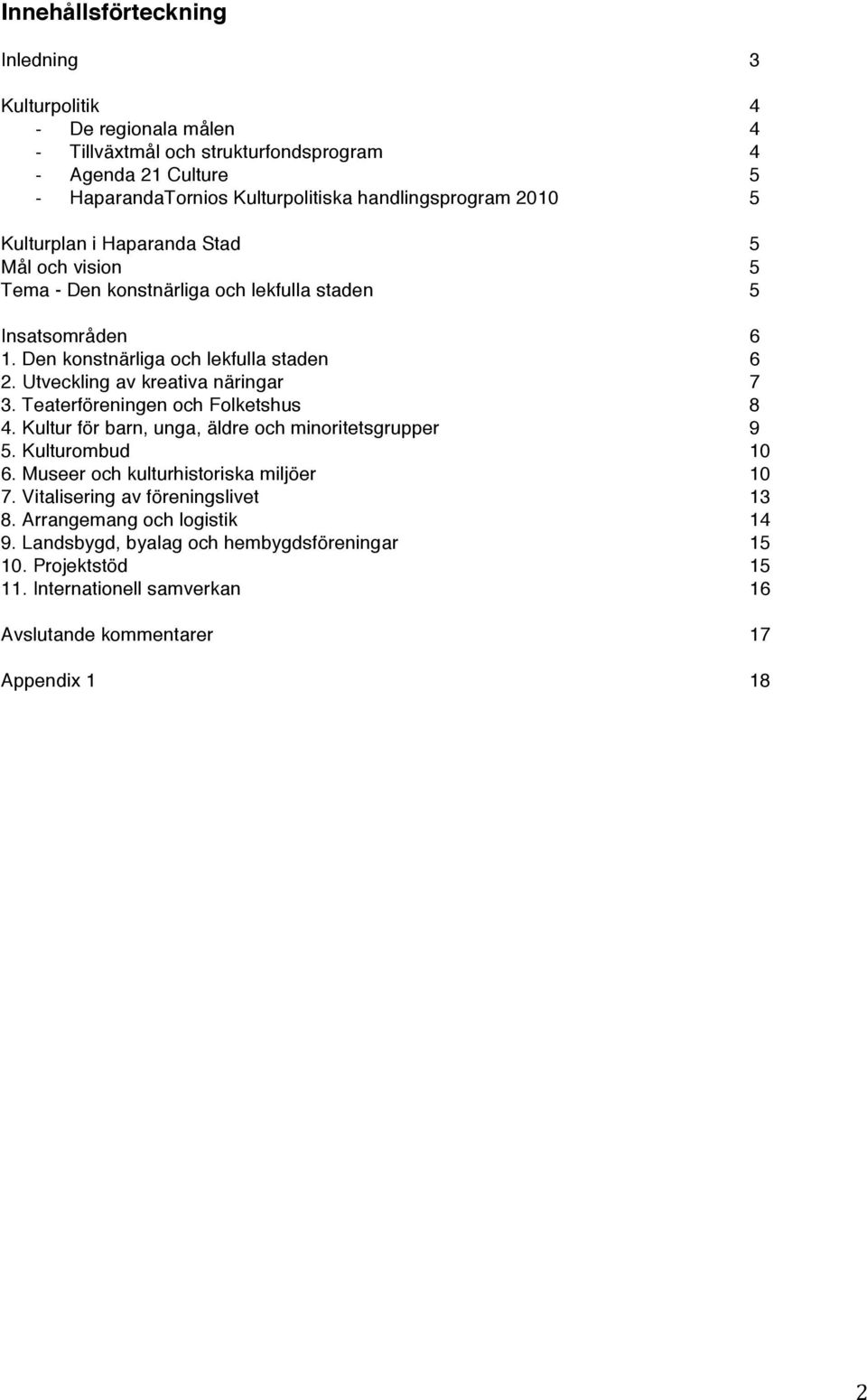 Utveckling av kreativa näringar 7 3. Teaterföreningen och Folketshus 8 4. Kultur för barn, unga, äldre och minoritetsgrupper 9 5. Kulturombud 10 6.