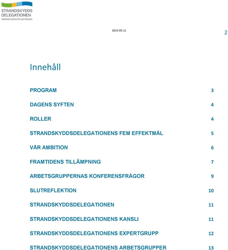 KONFERENSFRÅGOR 9 SLUTREFLEKTION 10 STRANDSKYDDSDELEGATIONEN 11