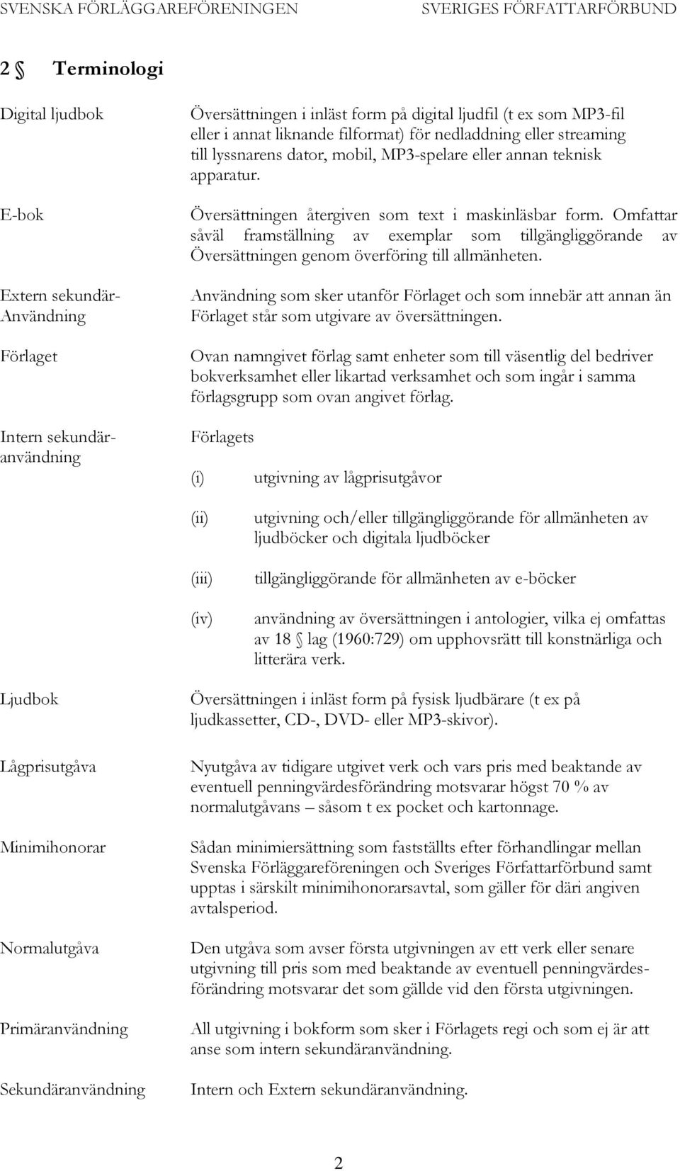 Omfattar såväl framställning av exemplar som tillgängliggörande av Översättningen genom överföring till allmänheten.