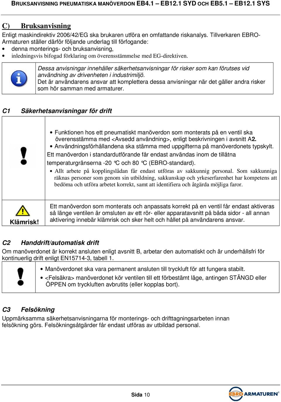 Dessa anvisningar innehåller säkerhetsanvisningar för risker som kan förutses vid användning av drivenheten i industrimiljö.