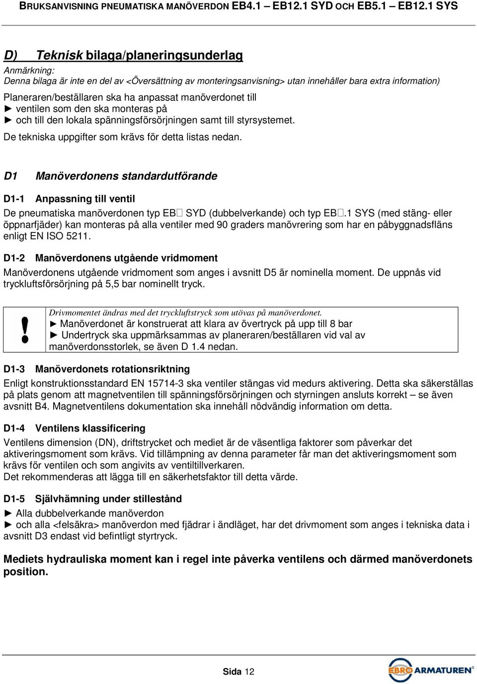 D1 Manöverdonens standardutförande D1-1 Anpassning till ventil De pneumatiska manöverdonen typ EB SYD (dubbelverkande) och typ EB.