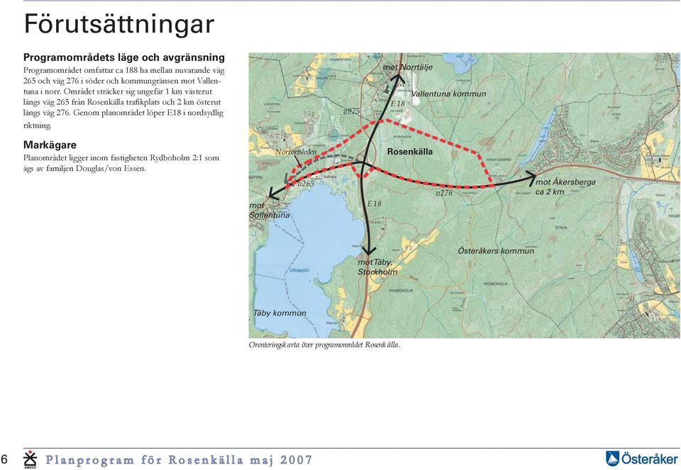 Norrortsleden Rosenkälla mot Sollentuna v.265 E18 v.276 mot Åkersberga ca 2 km mot Täby, Stockholm Österåkers kommun Täby kommun Orenteringskarta över programområdet Rosenkälla.