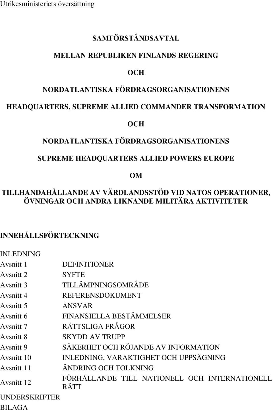 INNEHÅLLSFÖRTECKNING INLEDNING Avsnitt 1 Avsnitt 2 Avsnitt 3 Avsnitt 4 Avsnitt 5 Avsnitt 6 Avsnitt 7 Avsnitt 8 Avsnitt 9 Avsnitt 10 Avsnitt 11 Avsnitt 12 UNDERSKRIFTER BILAGA DEFINITIONER SYFTE