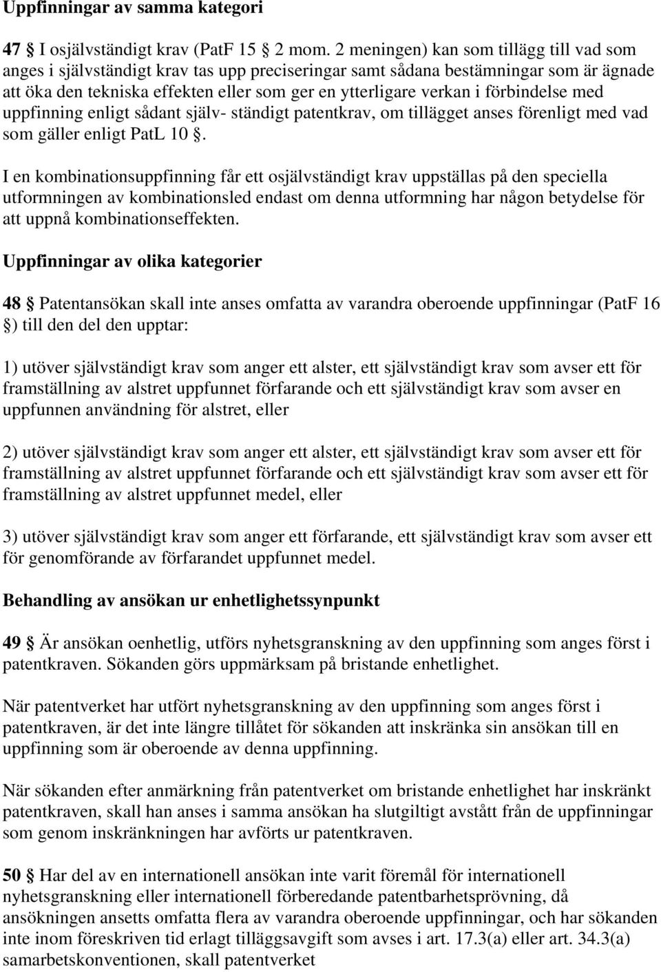 förbindelse med uppfinning enligt sådant själv- ständigt patentkrav, om tillägget anses förenligt med vad som gäller enligt PatL 10.