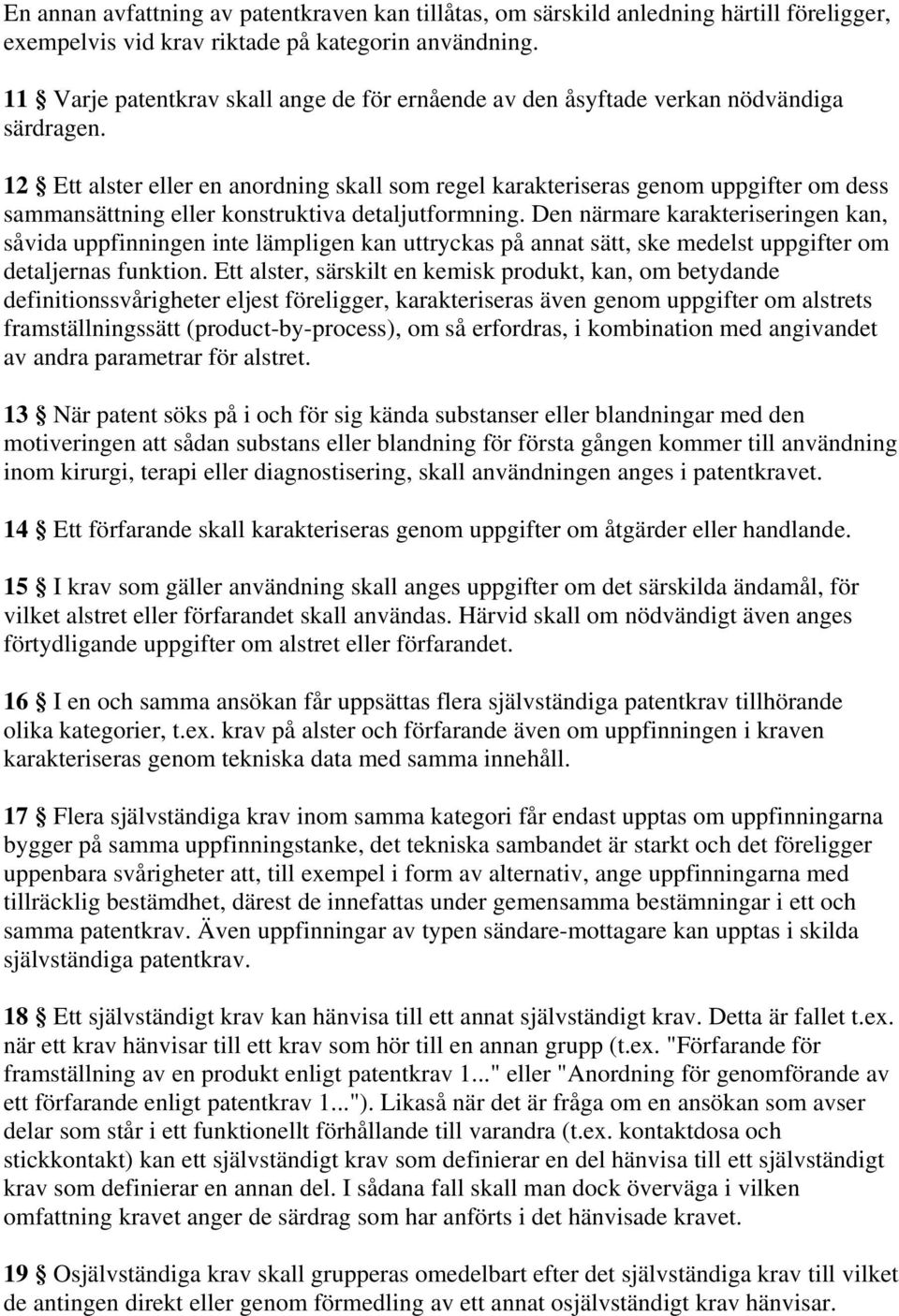 12 Ett alster eller en anordning skall som regel karakteriseras genom uppgifter om dess sammansättning eller konstruktiva detaljutformning.