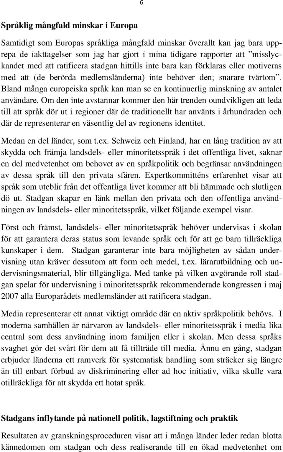 Bland många europeiska språk kan man se en kontinuerlig minskning av antalet användare.