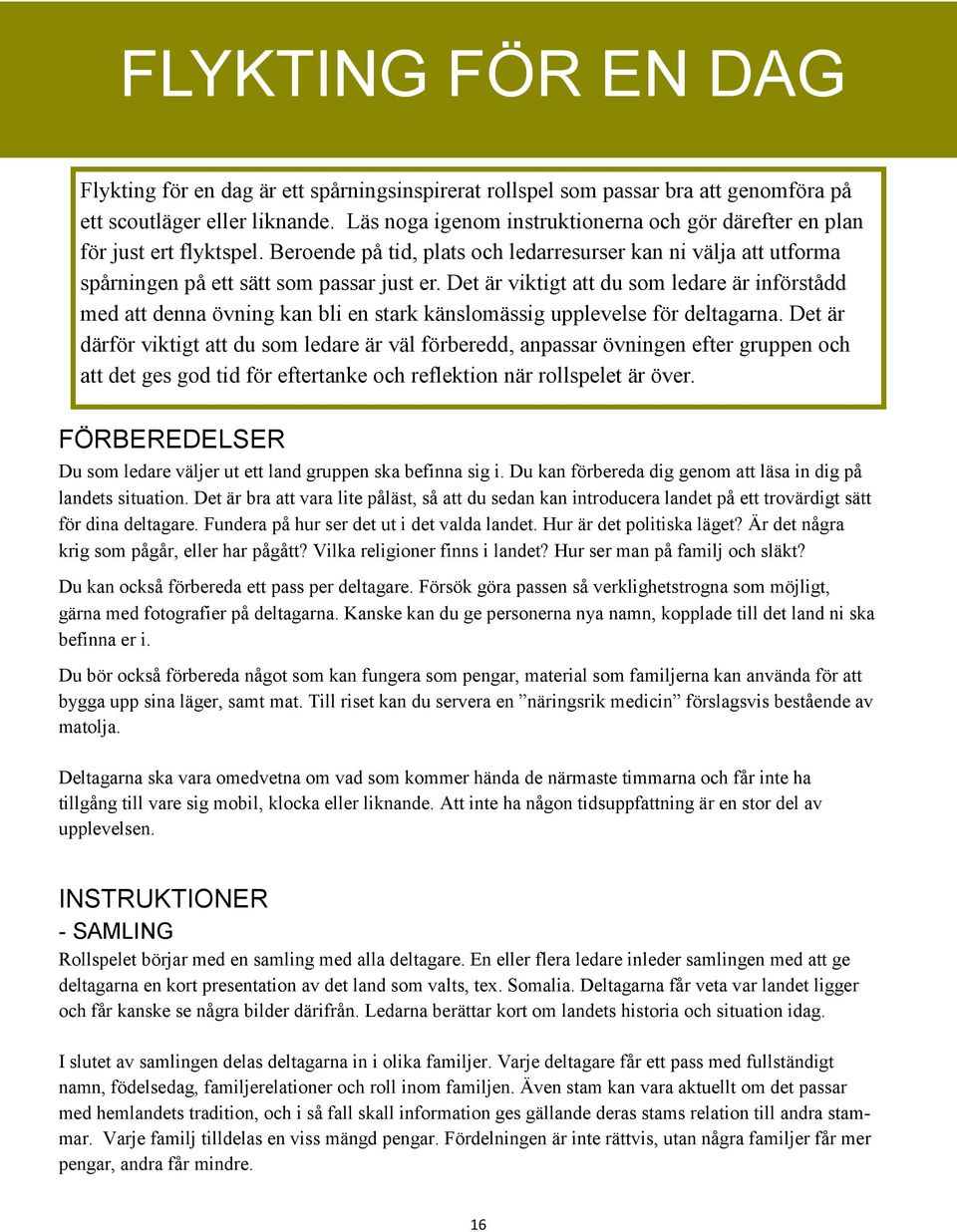 Det är viktigt att du som ledare är införstådd med att denna övning kan bli en stark känslomässig upplevelse för deltagarna.