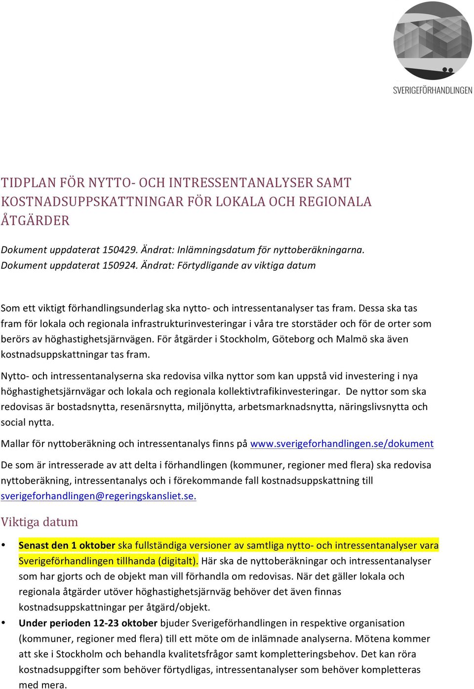 Dessa ska tas fram för lokala och regionala infrastrukturinvesteringar i våra tre storstäder och för de orter som berörs av höghastighetsjärnvägen.