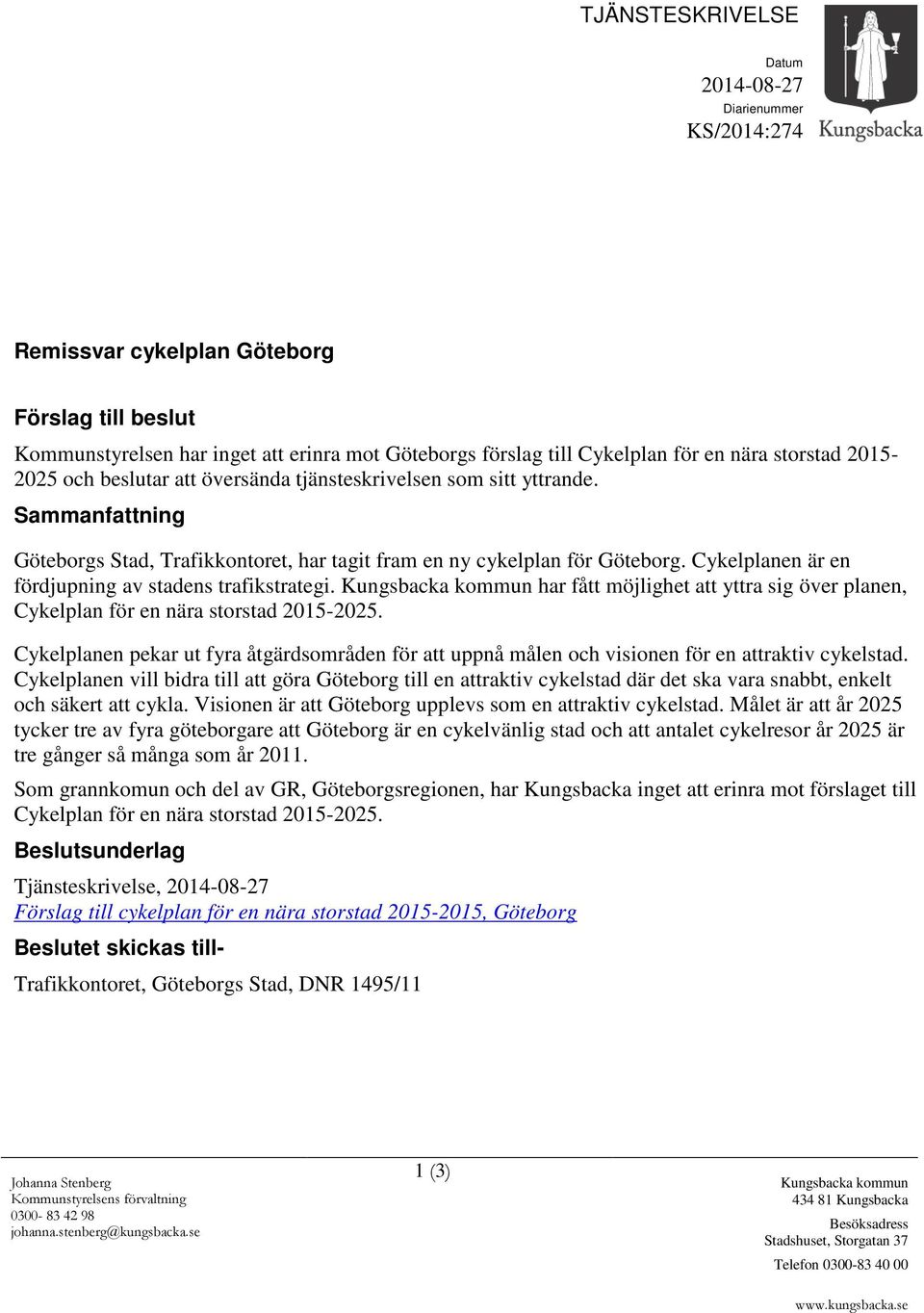 Cykelplanen är en fördjupning av stadens trafikstrategi. Kungsbacka kommun har fått möjlighet att yttra sig över planen, Cykelplan för en nära storstad 2015-2025.