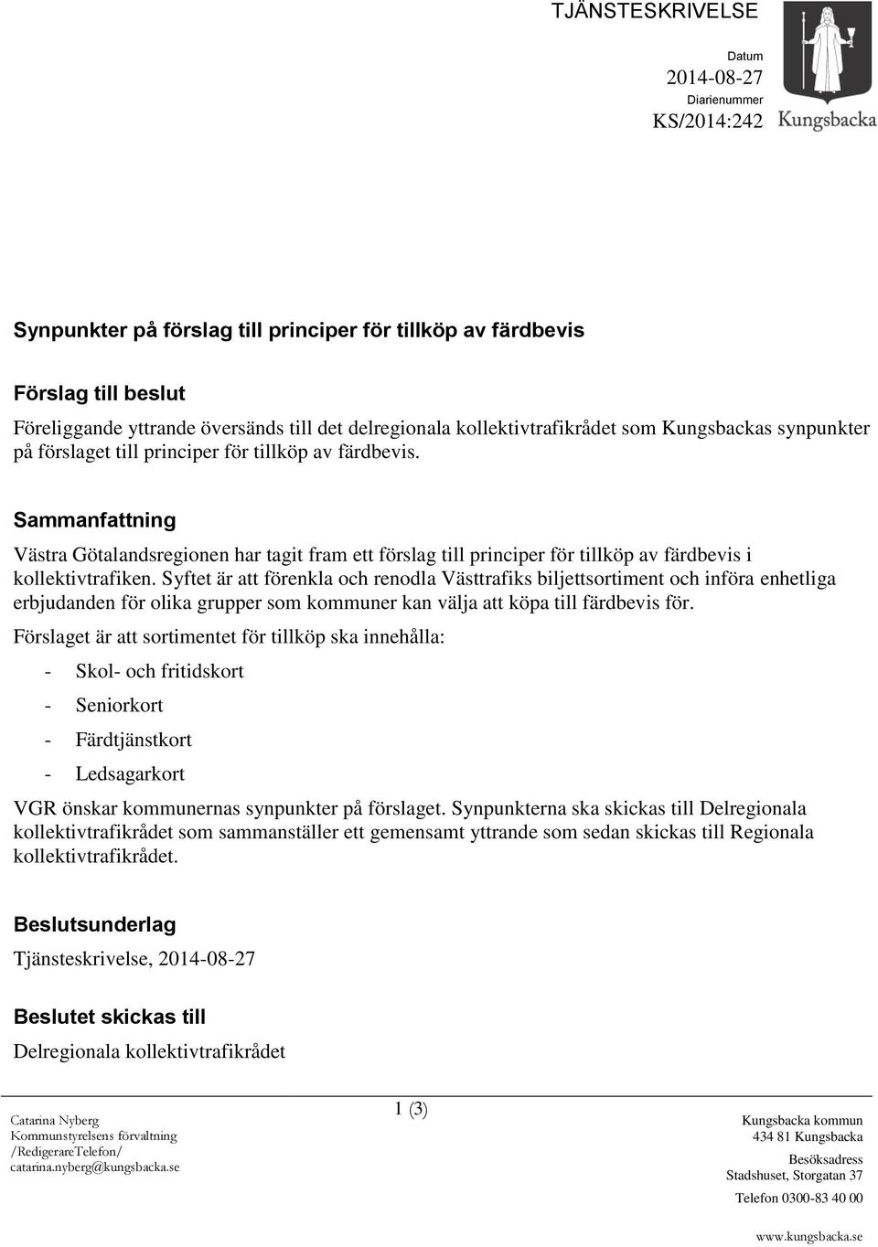 Sammanfattning Västra Götalandsregionen har tagit fram ett förslag till principer för tillköp av färdbevis i kollektivtrafiken.