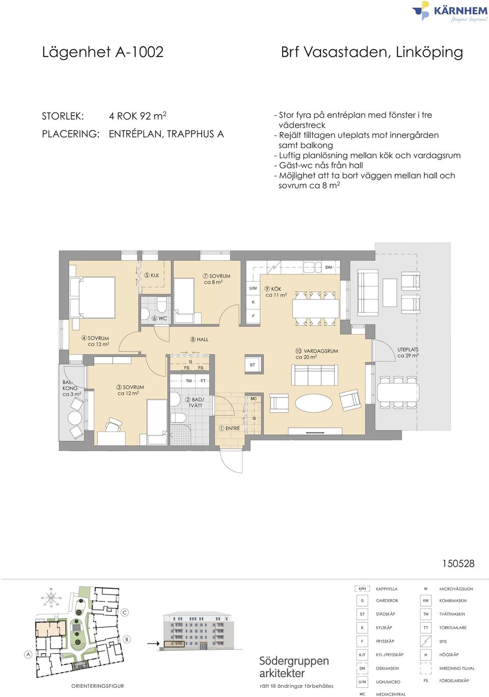 ca 8 m 2 9 Ö ca 11 m 2 6 W 4 SOVRU ca m 2 8 LL VRDSRU ca 20 m 2 UTEPLTS ca 29 m 2 L- O ca 3 m 2 3 SOVRU ca m 2 2 D/ TVÄ EL 4 D/ TVÄ 2 D/ TVÄ 3