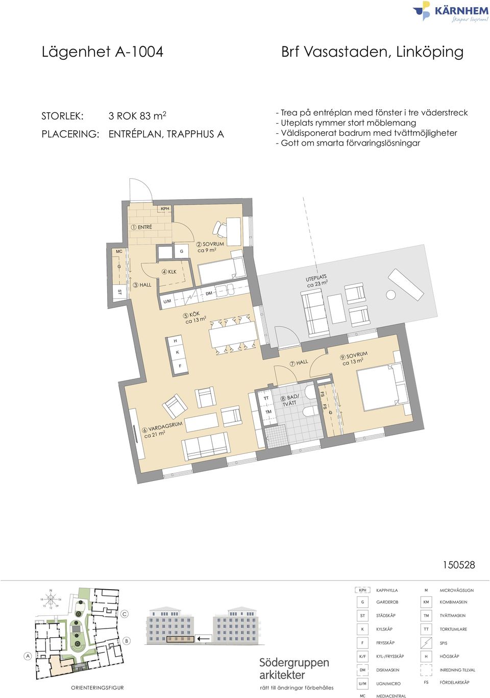 UTEPLTS ca 23 m 2 Ö ca 13 m 2 3 D/ TVÄ 7 LL 9 SOVRU ca 13 m 2 6 VRDSRU ca 21 m 2 8 D/ TVÄ RÄE 028 PPYLL IROVÅSU