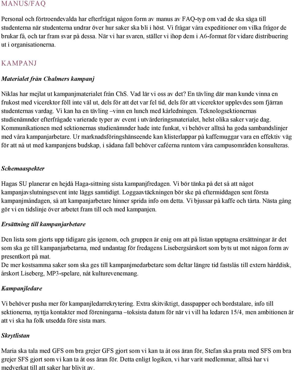 KAMPANJ Materialet från Chalmers kampanj Niklas har mejlat ut kampanjmaterialet från ChS. Vad lär vi oss av det?