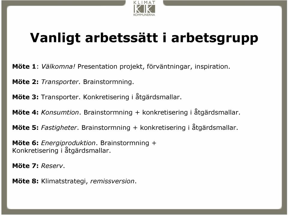 Brainstormning + konkretisering i åtgärdsmallar. Möte 5:Fastigheter.