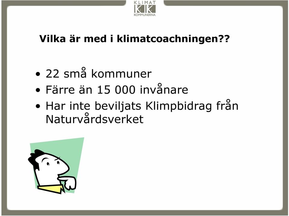 ? 22 små kommuner Färre än 15