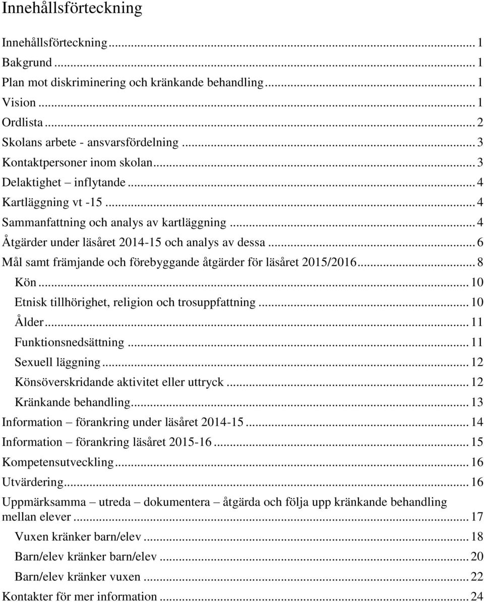 .. 6 Mål samt främjande och förebyggande åtgärder för läsåret 2015/2016... 8 Kön... 10 Etnisk tillhörighet, religion och trosuppfattning... 10 Ålder... 11 Funktionsnedsättning... 11 Sexuell läggning.