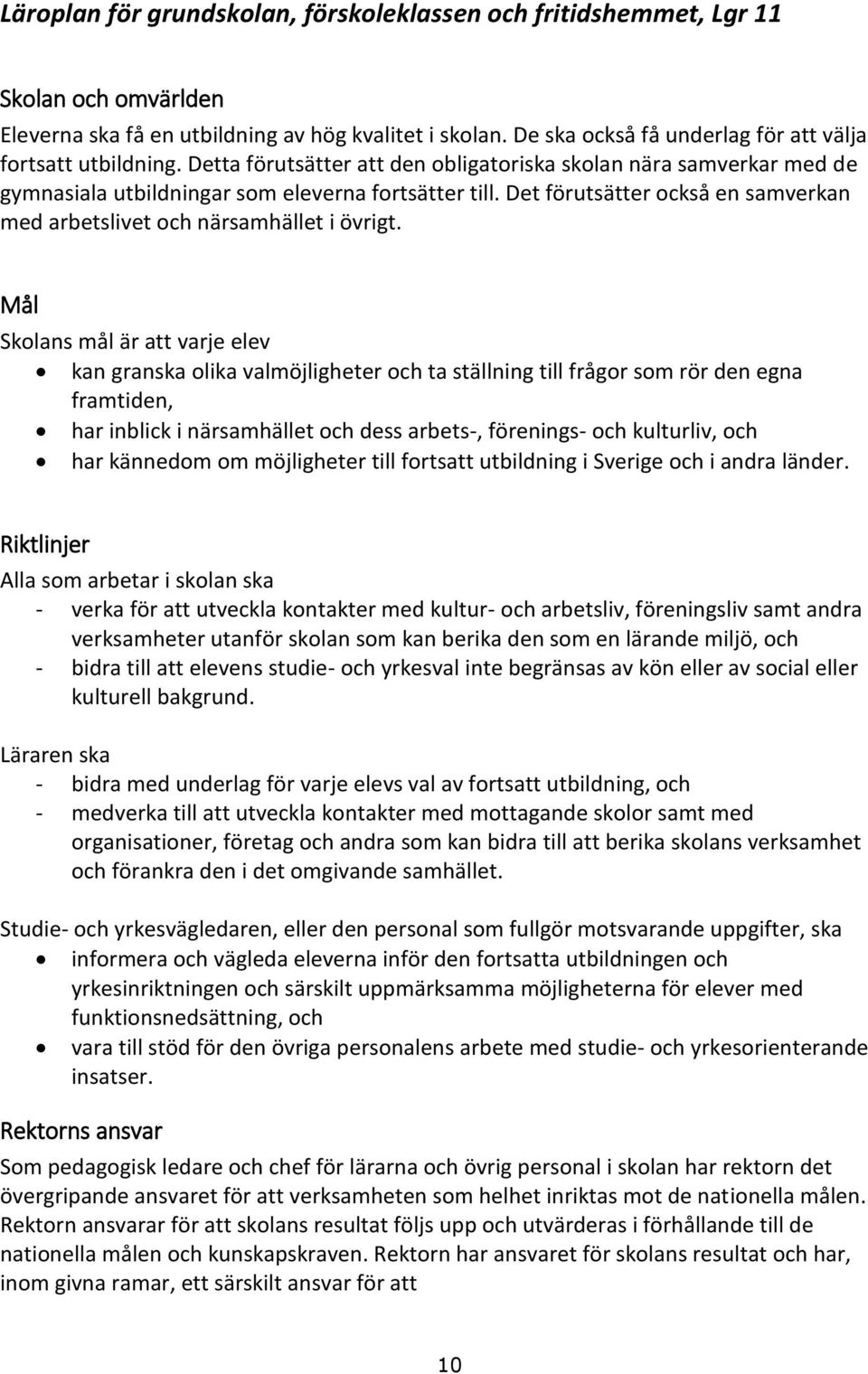 Det förutsätter också en samverkan med arbetslivet och närsamhället i övrigt.