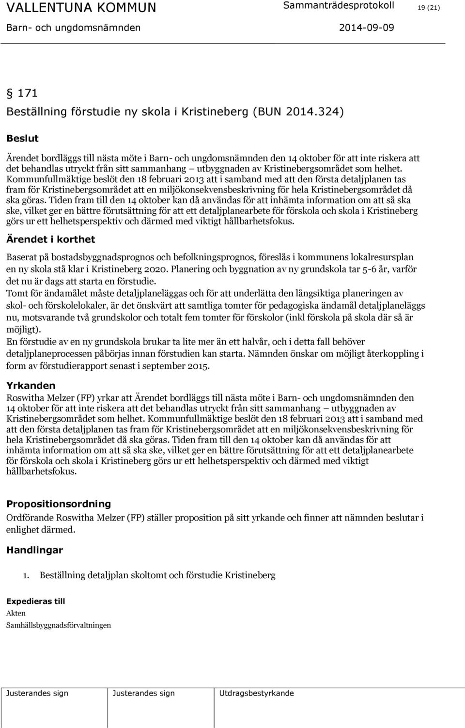 Kommunfullmäktige beslöt den 18 februari 2013 att i samband med att den första detaljplanen tas fram för Kristinebergsområdet att en miljökonsekvensbeskrivning för hela Kristinebergsområdet då ska