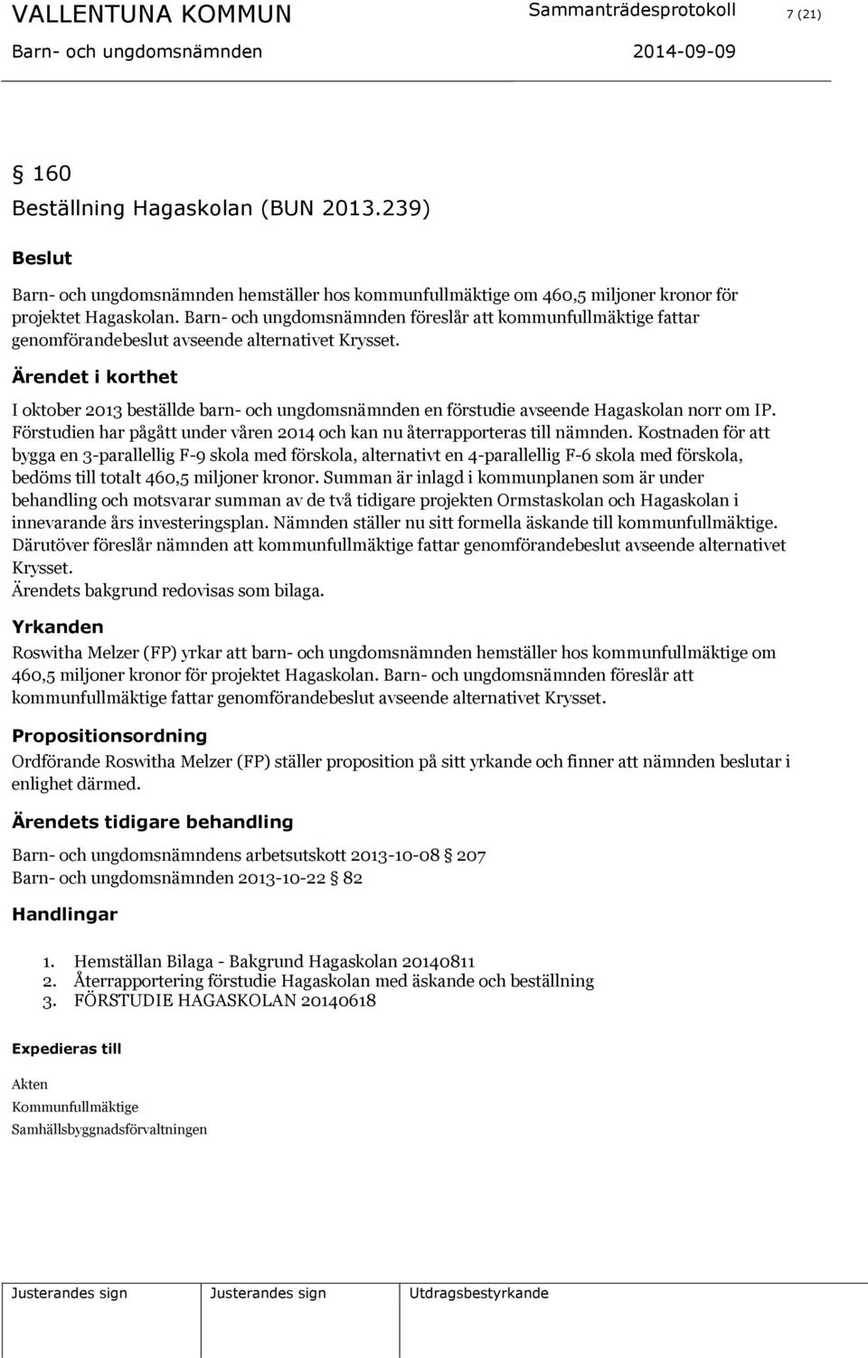 I oktober 2013 beställde barn- och ungdomsnämnden en förstudie avseende Hagaskolan norr om IP. Förstudien har pågått under våren 2014 och kan nu återrapporteras till nämnden.