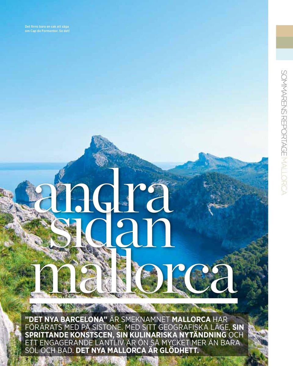 Mallorca har förärats med på sistone.