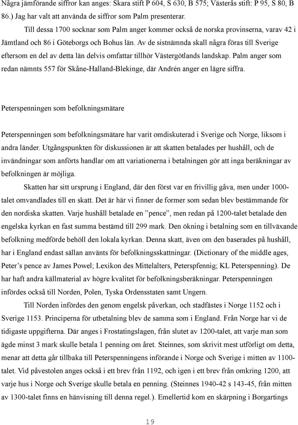 Av de sistnämnda skall några föras till Sverige eftersom en del av detta län delvis omfattar tillhör Västergötlands landskap.