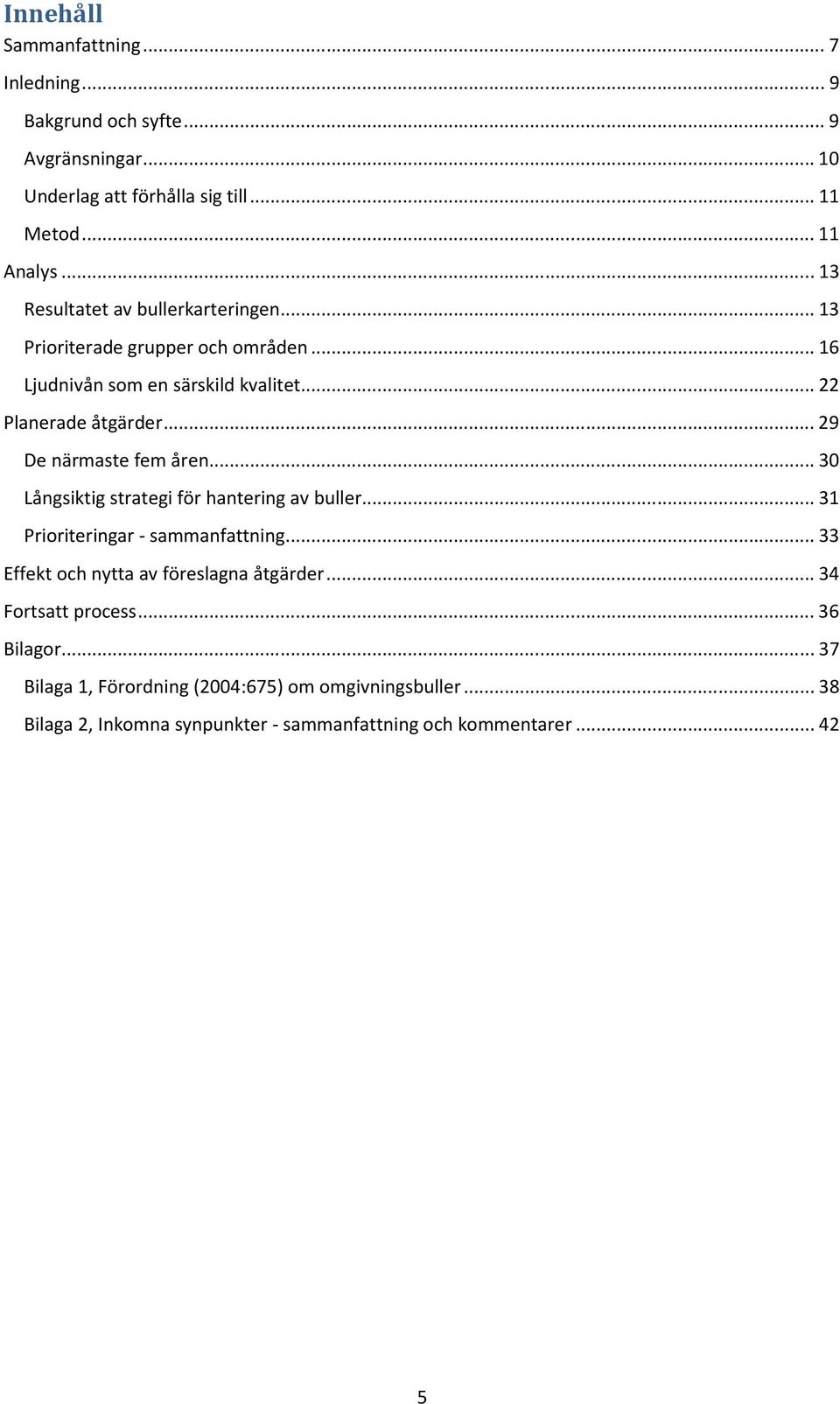 .. 29 De närmaste fem åren... 30 Långsiktig strategi för hantering av buller... 31 Prioriteringar - sammanfattning.