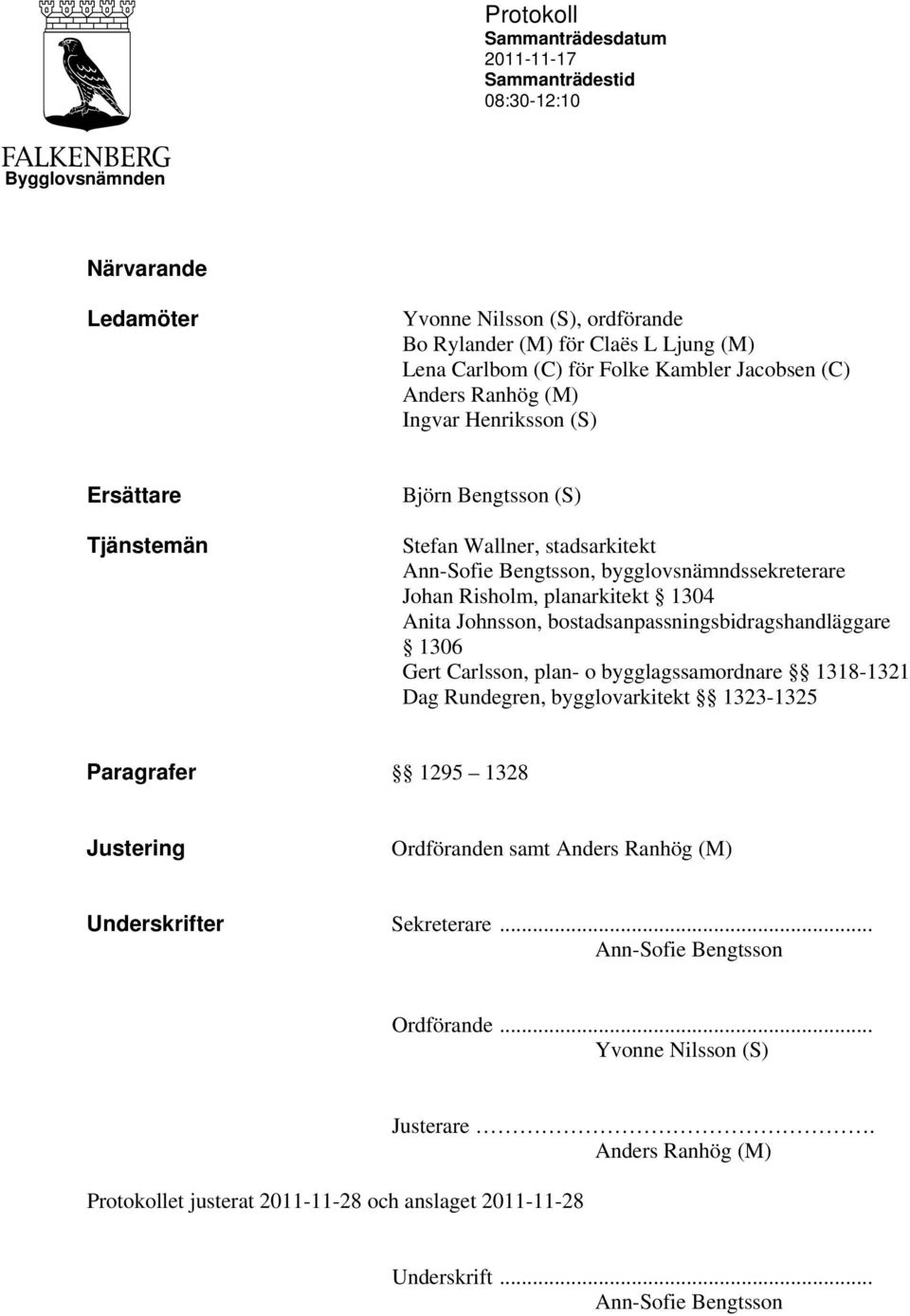 Johnsson, bostadsanpassningsbidragshandläggare 1306 Gert Carlsson, plan- o bygglagssamordnare 1318-1321 Dag Rundegren, bygglovarkitekt 1323-1325 Paragrafer 1295 1328 Ordföranden samt Anders Ranhög