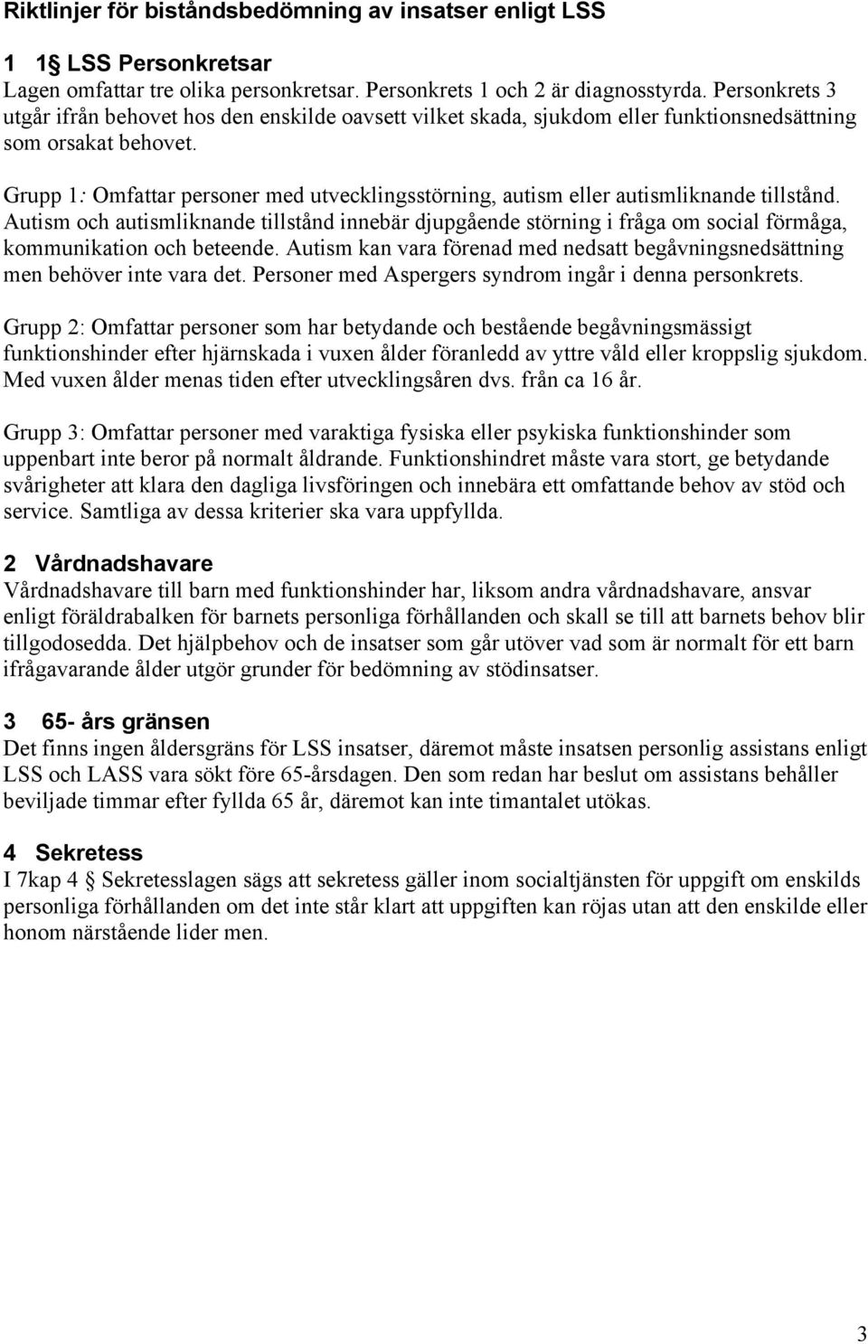 Grupp 1: Omfattar personer med utvecklingsstörning, autism eller autismliknande tillstånd.