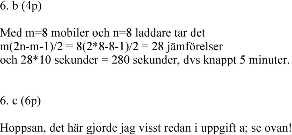 sekunder = 280 sekunder, dvs knappt 5 minuter. 6.