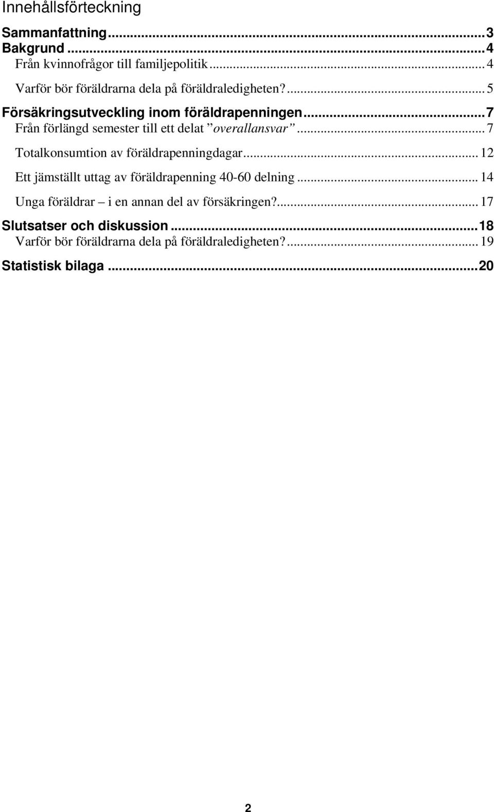 .. 7 Från förlängd semester till ett delat overallansvar... 7 Totalkonsumtion av föräldrapenningdagar.