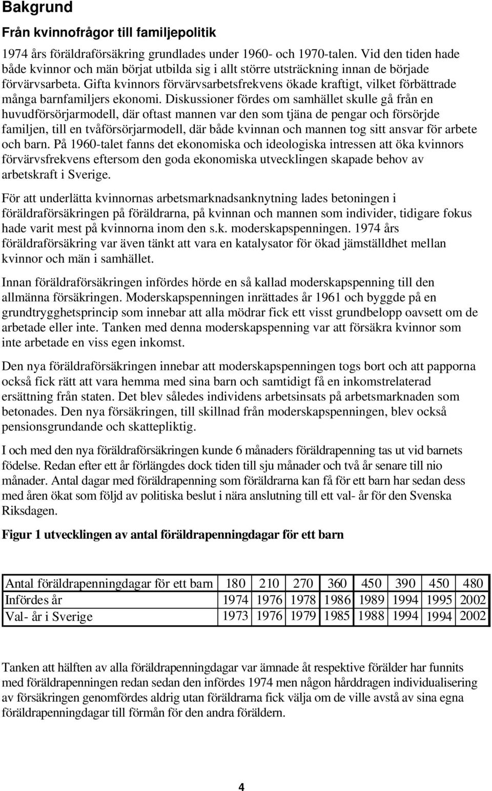 Gifta kvinnors förvärvsarbetsfrekvens ökade kraftigt, vilket förbättrade många barnfamiljers ekonomi.